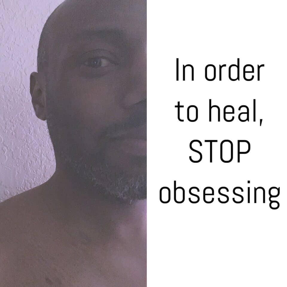 In order to heal, stop obsessing