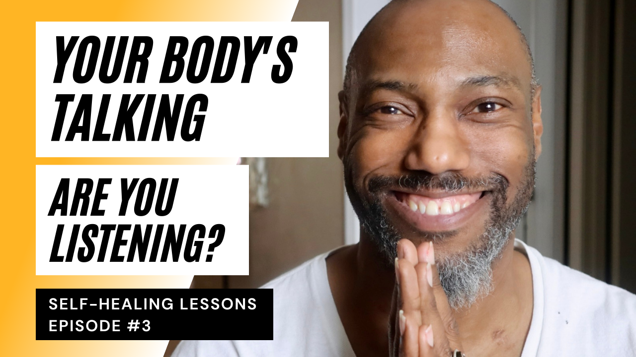 Your Body’s Talking, Are You Listening | Self-Healing Lessons Ep 3
