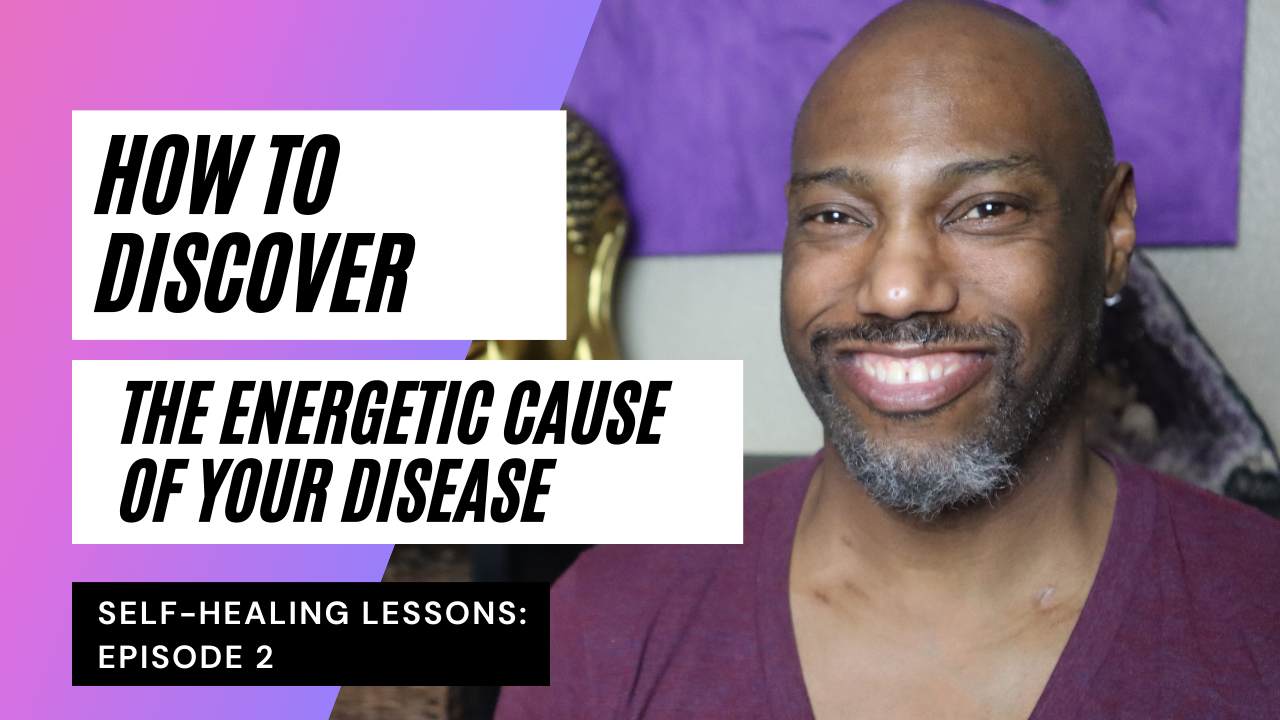 How to Discover the Energetic Cause of Your Disease