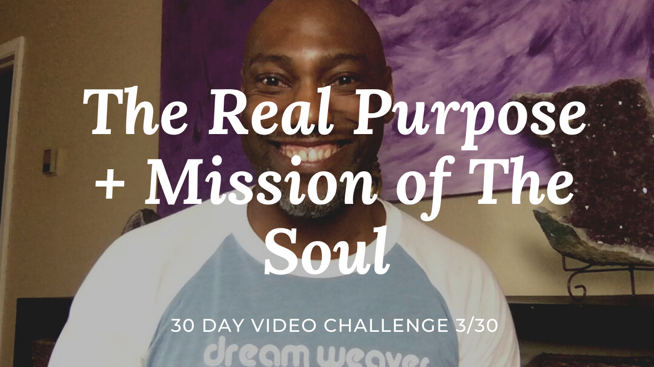 The Real Purpose + Mission of The Soul | 30 Day Video Challenge 4/30