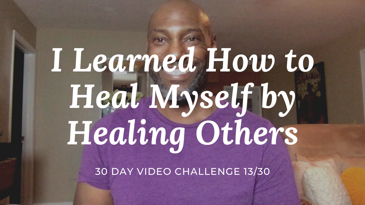 I Learned to Heal Myself from Healing Others | 30 Day Video Challenge 13/30