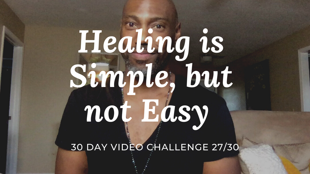 Healing is Simple, but not always Easy | 30 Day Video Challenge 27/30