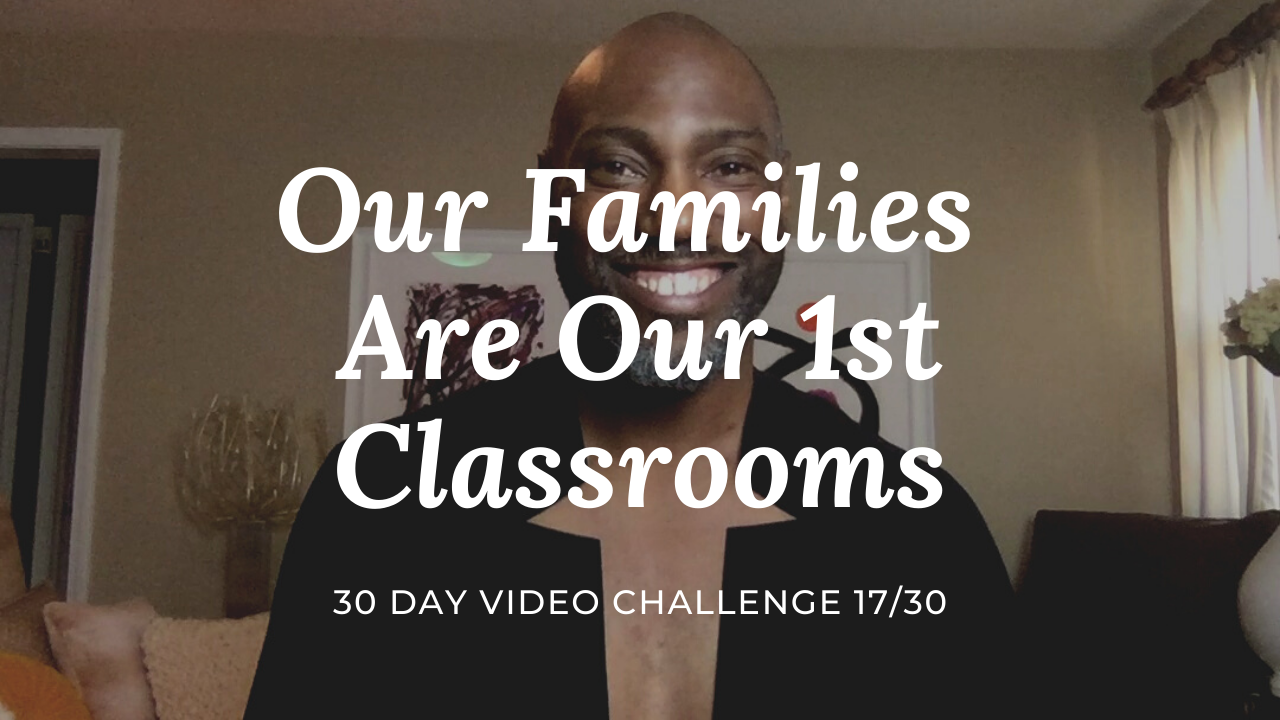 Our Families Are Our First Classrooms | 30 Day Video Challenge 17/30