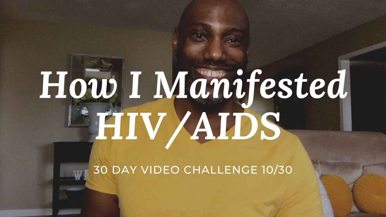 How I Manifested HIV/AIDS | 30 Day Video Challenge 10/30