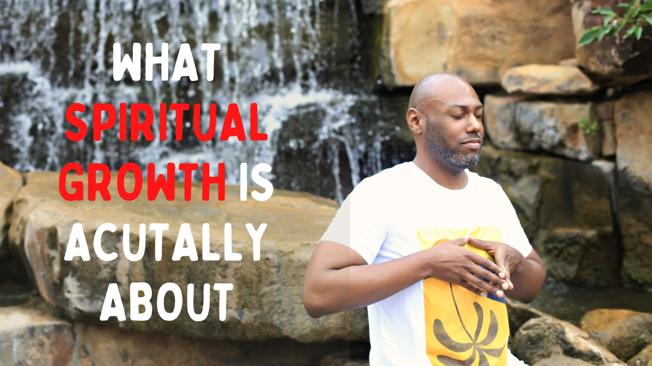 What Spiritual Growth is Actually About